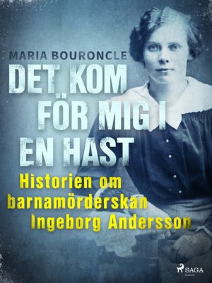 cover image of Det kom för mig i en hast--Historien om barnamörderskan Ingeborg Andersson